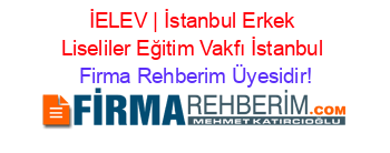 İELEV+|+İstanbul+Erkek+Liseliler+Eğitim+Vakfı+İstanbul Firma+Rehberim+Üyesidir!